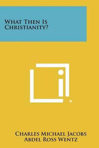 Cover image for What Then Is Christianity?
