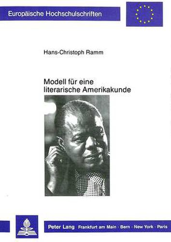 Modell fuer eine literarische Amerikakunde:: Zugaenge zum modernen schwarzamerikanischen Roman am Beispiel von Ann Petrys  The Street , James Baldwins  Go Tell It   On The Mountain  und Ralph Ellisons  Invisible Man