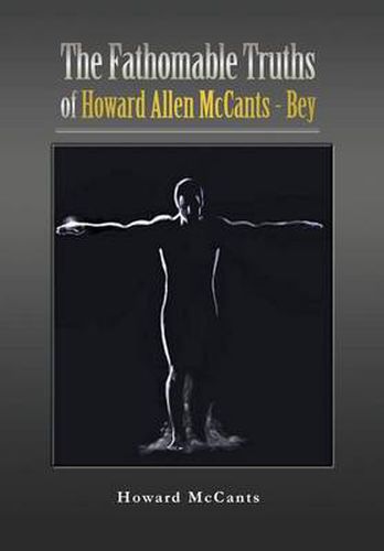 Cover image for The FathomableTruths of Howard Allen McCants - Bey