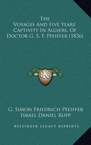 The Voyages and Five Years' Captivity in Algiers, of Doctor G. S. F. Pfeiffer (1836)