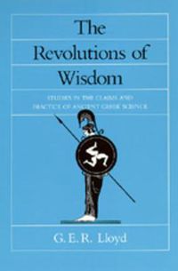 Cover image for The Revolutions of Wisdom: Studies in the Claims and Practice of Ancient Greek Science