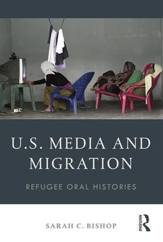 Cover image for U.S. Media and Migration: Refugee Oral Histories