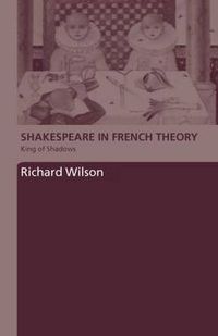 Cover image for Shakespeare in French Theory: King of Shadows