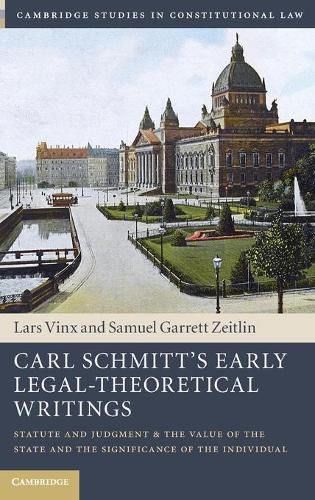 Cover image for Carl Schmitt's Early Legal-Theoretical Writings: Statute and Judgment and the Value of the State and the Significance of the Individual