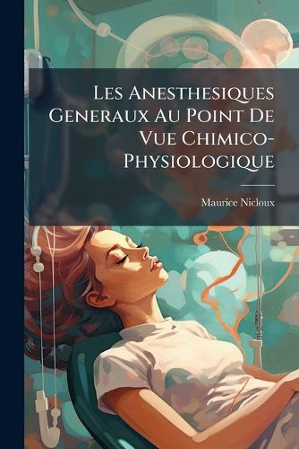 Cover image for Les Anesthesiques Generaux Au Point de Vue Chimico-Physiologique