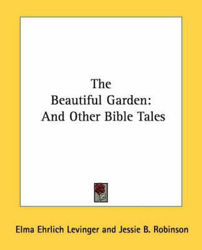 Cover image for The Beautiful Garden: And Other Bible Tales