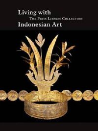 Cover image for Living with Indonesian Art: The Frits Liefkes Collection