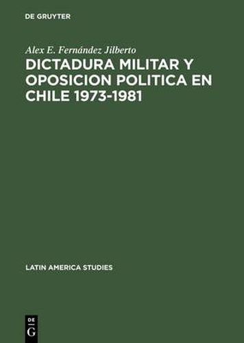 Cover image for Dictadura militar y oposicion politica en Chile 1973-1981