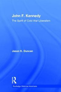 Cover image for John F. Kennedy: The Spirit of Cold War Liberalism