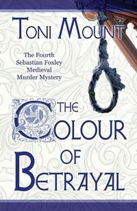 Cover image for The Colour of Betrayal: A Sebastian Foxley Medieval Murder Mystery