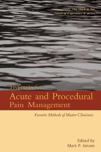 Cover image for Hypnosis for Acute and Procedural Pain Management: Favorite Methods of Master Clinicians