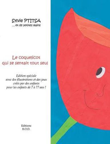 Cover image for Le coquelicot qui se sentait tout seul: Avec des illustrations et des jeux d'enfants qui ont aime ce livre