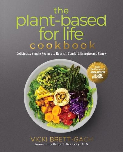 Cover image for The Plant-Based for Life Cookbook: Deliciously Simple Recipes to Nourish, Comfort, Energize and Renew