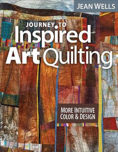 Cover image for Journey to Inspired Art Quilting: More Intuitive Color & Design