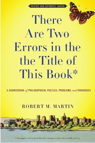 Cover image for There Are Two Errors In The The Title of This Book: A Sourcebook of Philosophical Puzzles, Paradoxes, and Problems