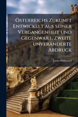 Cover image for Sterreichs Zukunft Entwickelt Aus Seiner Vergangenheit Und Gegenwart