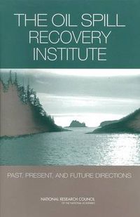 Cover image for The Oil Spill Recovery Institute: Past, Present, and Future Directions