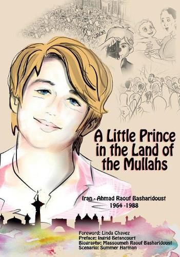 Cover image for A Little Prince in the Land of the Mullahs: The True Story of a Teenager Who Stood up to the Mullahs' Regime in Iran