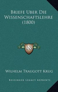 Cover image for Briefe Uber Die Wissenschaftslehre (1800)