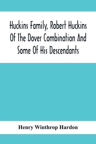 Cover image for Huckins Family, Robert Huckins Of The Dover Combination And Some Of His Descendants