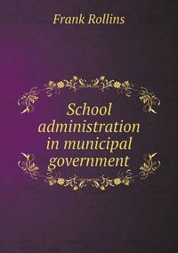 Cover image for School Administration in Municipal Government