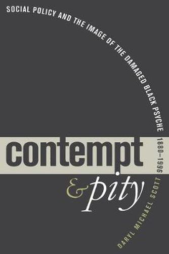 Cover image for Contempt and Pity: Social Policy and the Image of the Damaged Black Psyche, 1880-1996