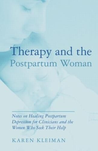 Cover image for Therapy and the Postpartum Woman: Notes on Healing Postpartum Depression for Clinicians and the Women Who Seek their Help