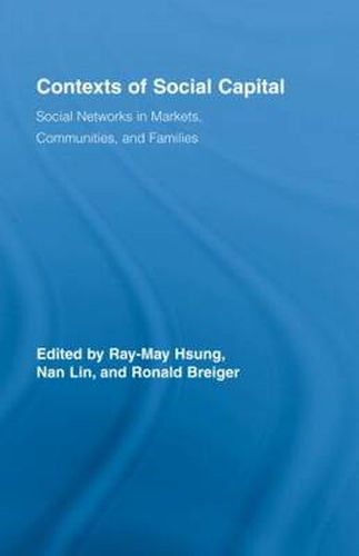 Cover image for Contexts of Social Capital: Social Networks in Markets, Communities and Families