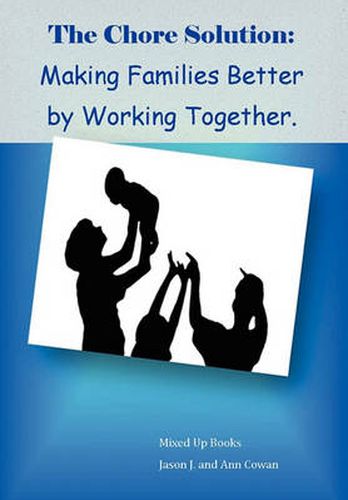 Cover image for The Chore Solution: Making Families Better by Working Together