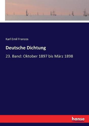 Cover image for Deutsche Dichtung: 23. Band: Oktober 1897 bis Marz 1898