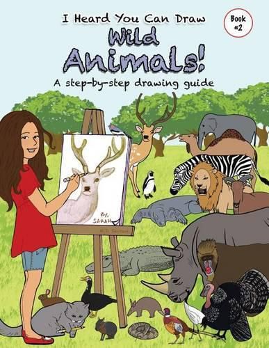 Cover image for I Heard You Can Draw Wild Animals!: A Step-by-Step Drawing Guide