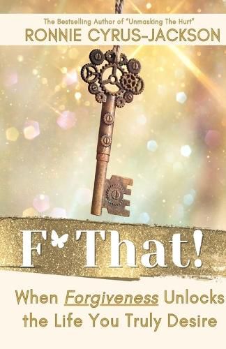 Cover image for F* That! When Forgiveness Unlocks the Life You Truly Desire