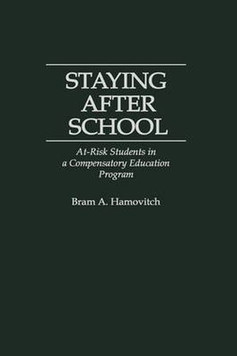 Cover image for Staying After School: At-Risk Students in a Compensatory Education Program