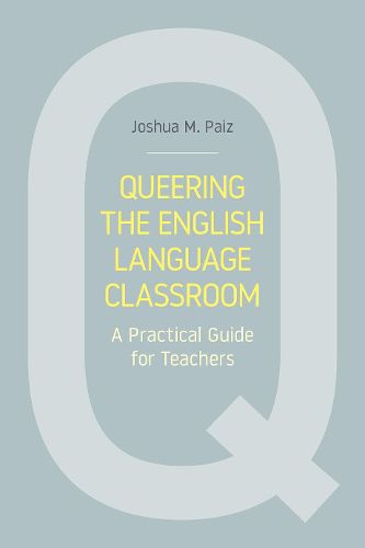 Cover image for Queering the English Language Classroom: A Practical Guide for Teachers