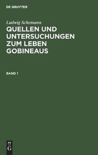 Cover image for Ludwig Schemann: Quellen Und Untersuchungen Zum Leben Gobineaus. Band 1