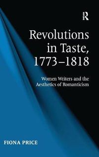 Cover image for Revolutions in Taste, 1773-1818: Women Writers and the Aesthetics of Romanticism