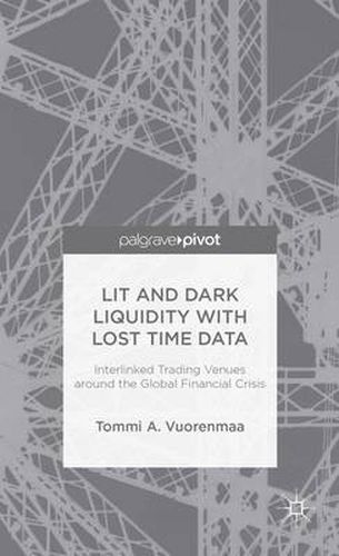 Cover image for Lit and Dark Liquidity with Lost Time Data: Interlinked Trading Venues around the Global Financial Crisis