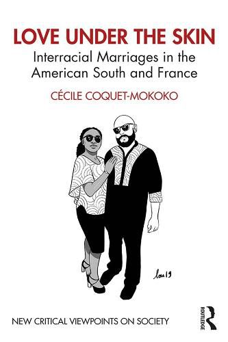 Cover image for Love Under the Skin: Interracial Marriages in the American South and France