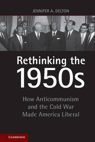 Cover image for Rethinking the 1950s: How Anticommunism and the Cold War Made America Liberal