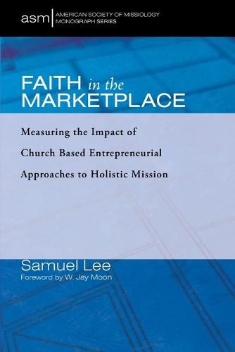 Faith in the Marketplace: Measuring the Impact of Church Based Entrepreneurial Approaches to Holistic Mission