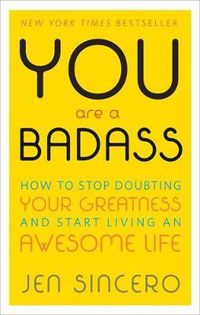 Cover image for You Are a Badass: How to Stop Doubting Your Greatness and Start Living an Awesome Life: Embrace self care with one of the world's most fun self help books