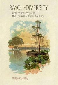 Cover image for Bayou-Diversity: Nature and People in the Louisiana Bayou Country