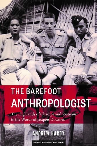 Cover image for The Barefoot Anthropologist: The Highlands of Champa and Vietnam in the Words of Jacques Dournes