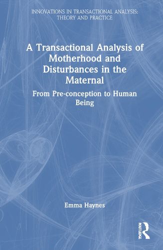 Cover image for A Transactional Analysis of Motherhood and Disturbances in the Maternal