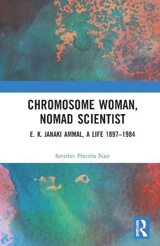 Cover image for Chromosome Woman, Nomad Scientist: E. K. Janaki Ammal, A Life 1897-1984