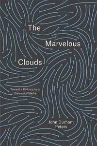 Cover image for The Marvelous Clouds: Toward a Philosophy of Elemental Media