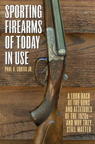 Cover image for Sporting Firearms of Today in Use: A Look Back at the Guns and Attitudes of the 1920s?and Why They Still Matter