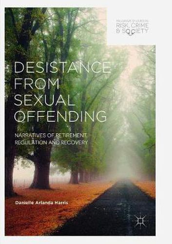 Cover image for Desistance from Sexual Offending: Narratives of Retirement, Regulation and Recovery