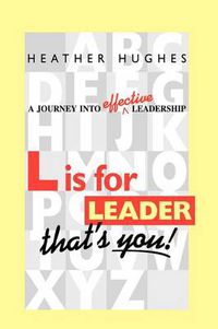 Cover image for L is for Leader: A Journey into Effective Leadership