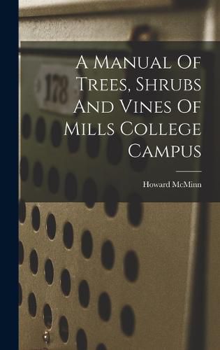 A Manual Of Trees, Shrubs And Vines Of Mills College Campus